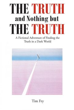 portada The Truth and Nothing but the Truth: A Fictional Adventure of Finding the Truth in a Dark World 