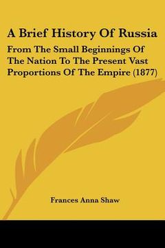 portada a brief history of russia: from the small beginnings of the nation to the present vast proportions of the empire (1877) (en Inglés)