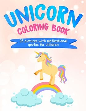 portada Unicorn Coloring Book: 25 Pictures with Motivational Quotes for Children (en Inglés)