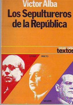 portada Los Sepultureros de la Republica: Azaña, Prieto y Negrin.