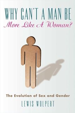 portada Why Can't a Man Be More Like a Woman?: The Evolution of Sex and Gender (en Inglés)