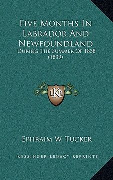 portada five months in labrador and newfoundland: during the summer of 1838 (1839) (in English)