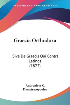 portada Graecia Orthodoxa: Sive De Graecis Qui Contra Latinos (1872) (en Latin)