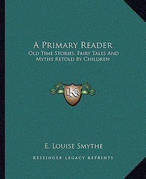 portada a primary reader: old time stories, fairy tales and myths retold by children