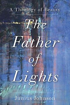 portada Father of Lights: A Theology of Beauty (Theology for the Life of the World) (en Inglés)