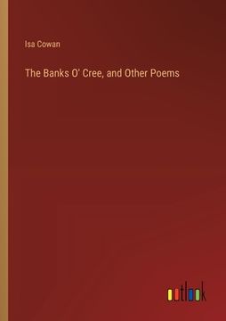 portada The Banks O' Cree, and Other Poems (en Inglés)