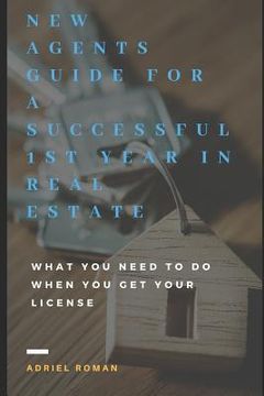 portada New Agents Guide for a Successful 1st Year in Real Estate: What You Need to Do When You Get Your License (in English)