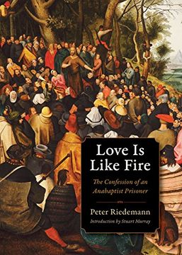 portada Love is Like Fire: The Confession of an Anabaptist Prisoner (Plough Spiritual Guides: Backpack Classics) (en Inglés)