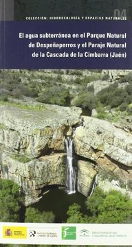 portada El agua subterránea en el Parque Natural de Despeñaperros y el Paraje Natural de la Cascada de Cimbarra (Hidrogeología y espacios naturales)