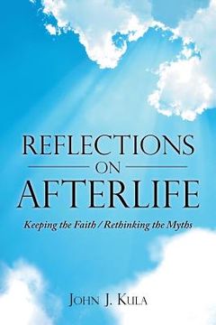 portada Reflections on Afterlife: Keeping the Faith / Rethinking the Myths (en Inglés)