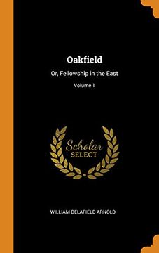 portada Oakfield: Or, Fellowship in the East; Volume 1 