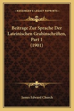 portada Beitrage Zur Sprache Der Lateinischen Grabinschriften, Part 1 (1901) (en Alemán)