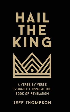 portada Hail the King: A Verse-by-Verse Journey Through the Book of Revelation