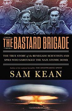 portada The Bastard Brigade: The True Story of the Renegade Scientists and Spies who Sabotaged the Nazi Atomic Bomb (en Inglés)