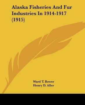 portada alaska fisheries and fur industries in 1914-1917 (1915) (en Inglés)