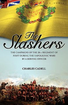 portada slashers: the campaigns of the 28th regiment of foot during the napoleonic wars by a serving officer (en Inglés)