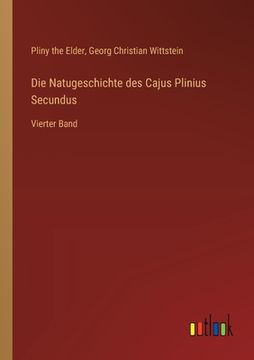 portada Die Natugeschichte des Cajus Plinius Secundus: Vierter Band (en Alemán)