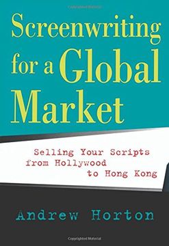 portada Screenwriting for a Global Market: Selling Your Scripts From Hollywood to Hong Kong (en Inglés)
