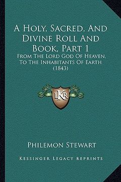 portada a holy, sacred, and divine roll and book, part 1: from the lord god of heaven, to the inhabitants of earth (1843) (in English)