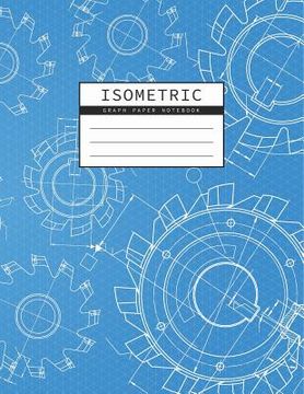 portada Isometric Graph Paper Notebook: Mechanical Engineering Drawings Blue Background Drafting Paper Isometric pad 1/4 Inch Equilateral Triangle 3D Graph Pa (in English)