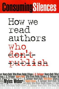 portada consuming silences: how we read authors who don't publish (en Inglés)