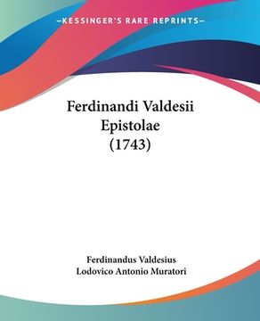 portada Ferdinandi Valdesii Epistolae (1743) (en Latin)