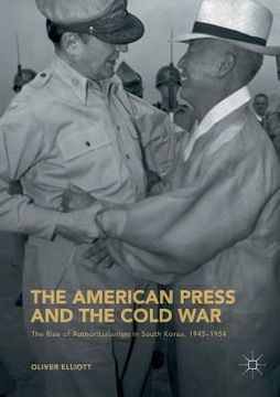 portada The American Press and the Cold War: The Rise of Authoritarianism in South Korea, 1945-1954 (en Inglés)