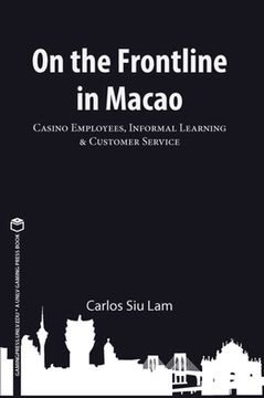 portada On the Frontline in Macao: Casino Employees, Informal Learning, & Customer Service Volume 1 (in English)