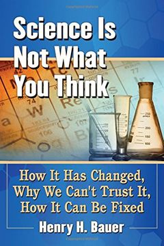 portada Science Is Not What You Think: How It Has Changed, Why We Can't Trust It, How It Can Be Fixed