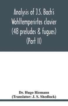 portada Analysis of J. S. Bach's Wohltemperirtes Clavier (48 Preludes & Fugues) (Part ii) (en Inglés)