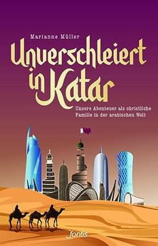 portada Unverschleiert in Katar: Unsere Abenteuer als Christliche Familie in der Arabischen Welt (in German)