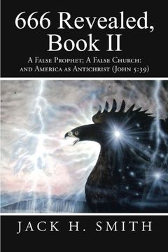 portada 666 Revealed, Book ii: A False Prophet; A False Church: And America as Antichrist (John 5: 39): 2 