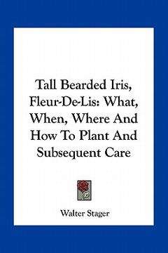 portada tall bearded iris, fleur-de-lis: what, when, where and how to plant and subsequent care (en Inglés)