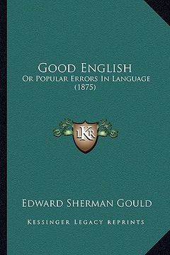 portada good english: or popular errors in language (1875) (in English)