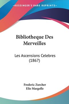 portada Bibliotheque Des Merveilles: Les Ascensions Celebres (1867) (in French)