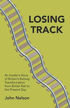 portada Losing Track: An Insider'S Story of Britain'S Railway Transformation From British Rail to the Present day (in English)