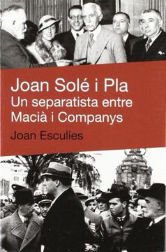 portada Joan Solé i Pla: Un Separatista Entre Macià i Companys (de bat a Bat) (en Catalá)