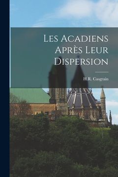 portada Les Acadiens après leur dispersion (en Francés)