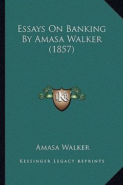 portada essays on banking by amasa walker (1857)