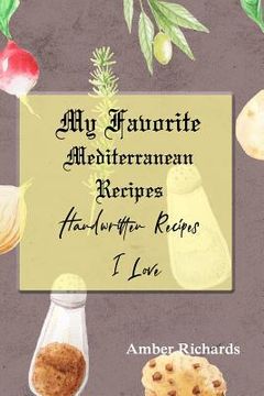 portada My Favorite Mediterranean Recipes: Handwritten Recipes I Love
