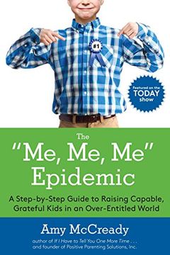 portada The me, me, me Epidemic: A Step-By-Step Guide to Raising Capable, Grateful Kids in an Over-Entitled World (en Inglés)