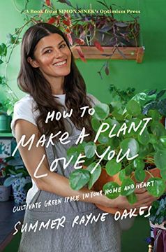 portada How to Make a Plant Love You: Cultivate Green Space in Your Home and Heart (en Inglés)