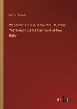 portada Wanderings in a Wild Country. Or, Three Years Amongst the Cannibals of New Britain (en Inglés)