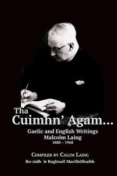 portada Tha Cuimhn' Agam...: Gaelic and English Writings by Malcolm Laing, 1888-1968 (en Gaélico Escocés)