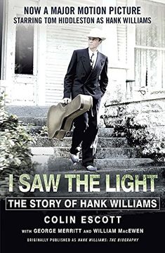 portada I Saw The Light: The Story of Hank Williams - Now a major motion picture starring Tom Hiddleston as Hank Williams