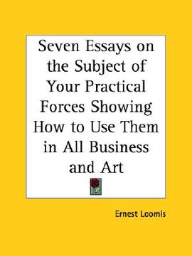 portada seven essays on the subject of your practical forces showing how to use them in all business and art