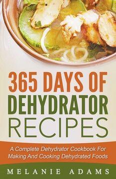 portada 365 Days of Dehydrator Recipes: A Complete Dehydrator Cookbook for Making and Cooking Dehydrated Foods (en Inglés)