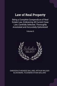 portada Law of Real Property: Being a Complete Compendium of Real Estate Law, Embracing All Current Case Law, Carefully Selected, Thoroughly Annotat