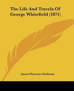 portada the life and travels of george whitefield (1871) (en Inglés)