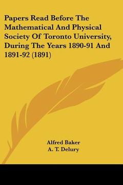 portada papers read before the mathematical and physical society of toronto university, during the years 1890-91 and 1891-92 (1891) (en Inglés)
